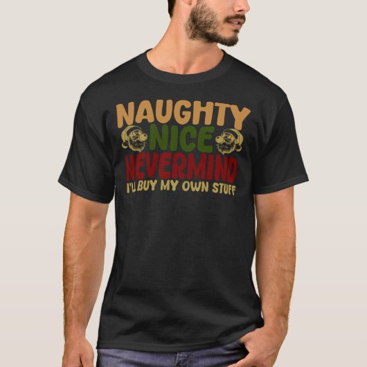 Naughty Nice Nevermind I'll Buy My Own Stuff T-shirt (Voorkant)