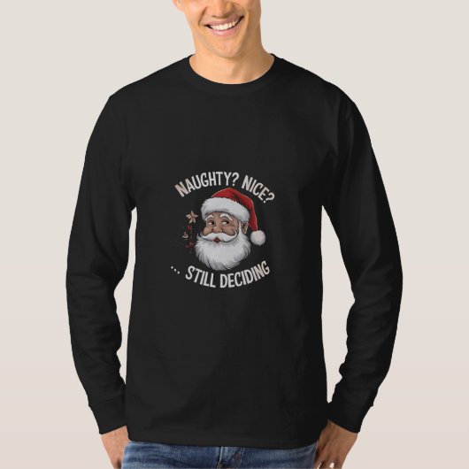 Naughty? Nice? STILL Deciding Funny Santa Claus T-shirt (Voorkant)