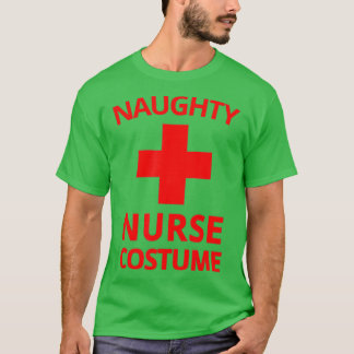 Naughty Nurse Costume Halloween Funny Sexy Nurse  T-shirt