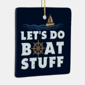 Nautical Gag Lets do Boat Stuff Sailing Fun Keramisch Ornament (Rechts)