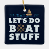 Nautical Gag Lets do Boat Stuff Sailing Fun Keramisch Ornament (Voorkant)