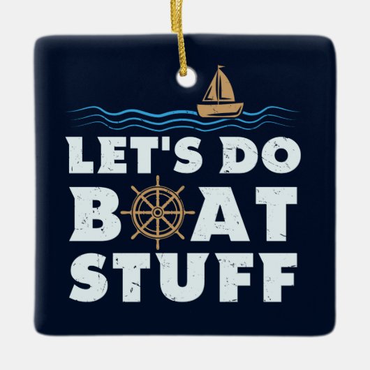 Nautical Gag Lets do Boat Stuff Sailing Fun Keramisch Ornament (Voorkant)