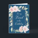 Navy Blue Pink Flowers Friend Birthday Card Kaart<br><div class="desc">Verjaardenkaart voor een vriend in het blauw met  roze waterverf bloemen en doordacht vers.</div>