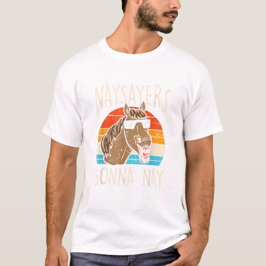 Naysayers Gonna Naysay Retro Funny Horse Lovers Eq T-shirt (Voorkant)