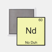 Nd - Geen Duh Scheikundig Elementsymbool Grappig Magneet (Voorkant / Achterkant)