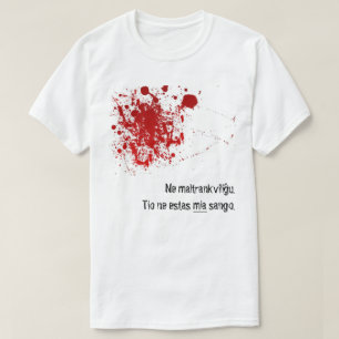 Ne maltrankviliĝ u, tio ne estas mia sango. t-shirt