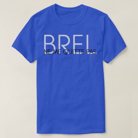 Ne Me Quitte Pas Jacques Brel T-shirt (Design voorkant)