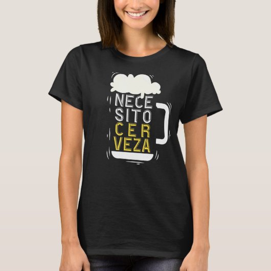 Necesito Cerveza Spaans Quote I Need Bier T-shirt (Voorkant)