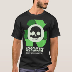 Necromancy Reduce Reuse Reanimate RPG D20 Role Pla T-shirt