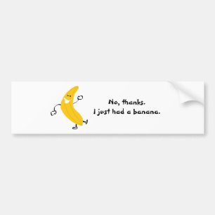 Nee, bedankt. Ik had net een banaan. Bumpersticker