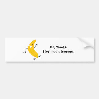 Nee, bedankt. Ik had net een banaan. Bumpersticker