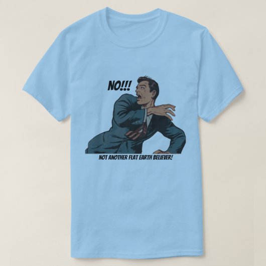 Nee! Geen andere Flat Earth Believer! T-shirt (Design voorkant)