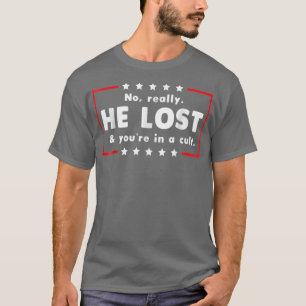 Nee, hij heeft echt verloren en je in een Cult ges T-shirt