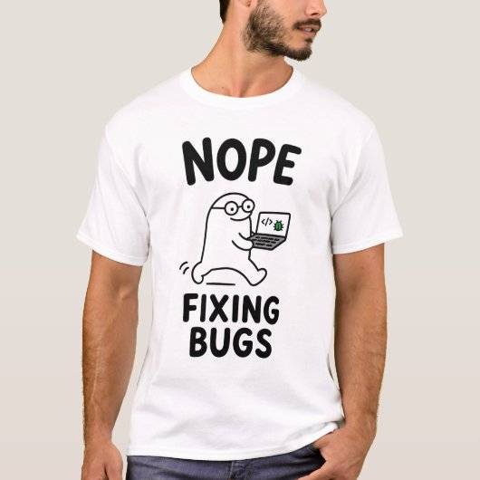 Nee hoor Bugs Repareren Grappig Schattig Programme T-shirt (Voorkant)