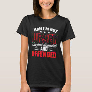 Nee, ik ben niet boos, ik walg en beledigd t-shirt