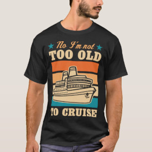 Nee, ik ben niet te oud voor Cruise Ouderengrap me T-shirt