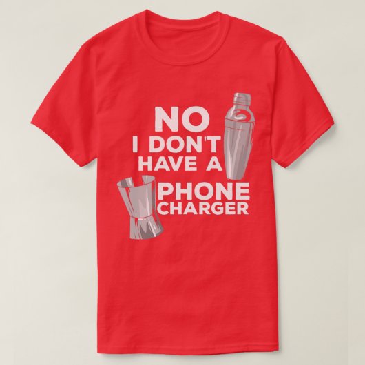 Nee ik Donx27t heb een telefoonoplader mixoloog Pu T-shirt (Design voorkant)