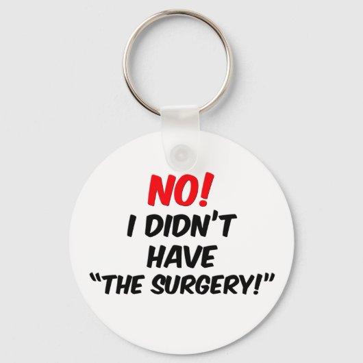 Nee! Ik had geen "de chirurgie" Sleutelhanger (Voorkant)