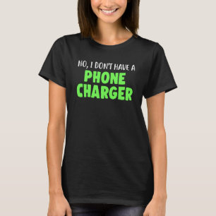 Nee, ik heb geen telefoonlader Grappige Mixologist T-shirt