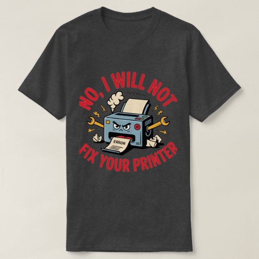 Nee, ik repareer je printer niet t-shirt (Design voorkant)