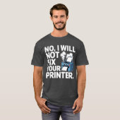 Nee, ik repareer uw printer niet t-shirt (Voorkant volledig)