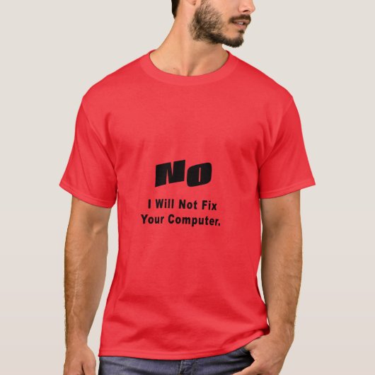NEE IK ZAL DE computer NIET repareren T-shirt (Voorkant)