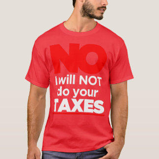 Nee, ik zal je belastingen niet doen 3 t-shirt