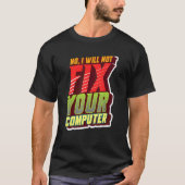 Nee, ik zal je computer geeky niet repareren voor  t-shirt (Voorkant)