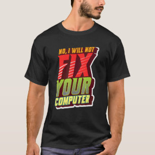 Nee, ik zal je computer geeky niet repareren voor  t-shirt