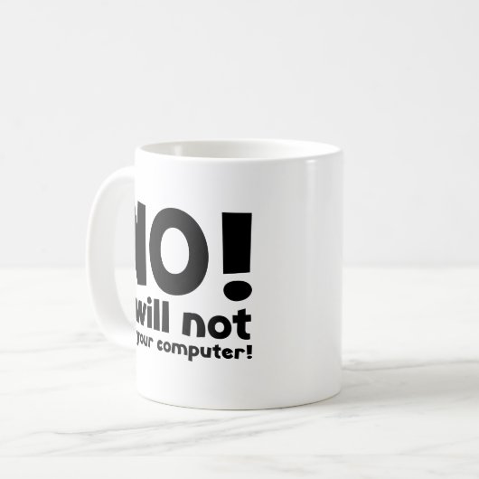 NEE! Ik zal je computer niet repareren. KoffieMok (Voorkant links)