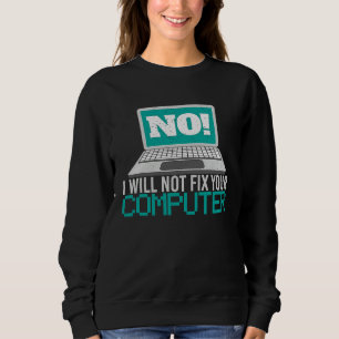 Nee, ik zal uw computer niet repareren Geek Admin Trui