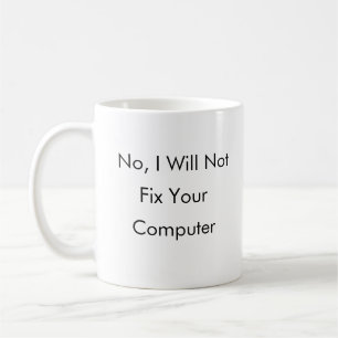 Nee, ik zal uw computer niet repareren koffiemok