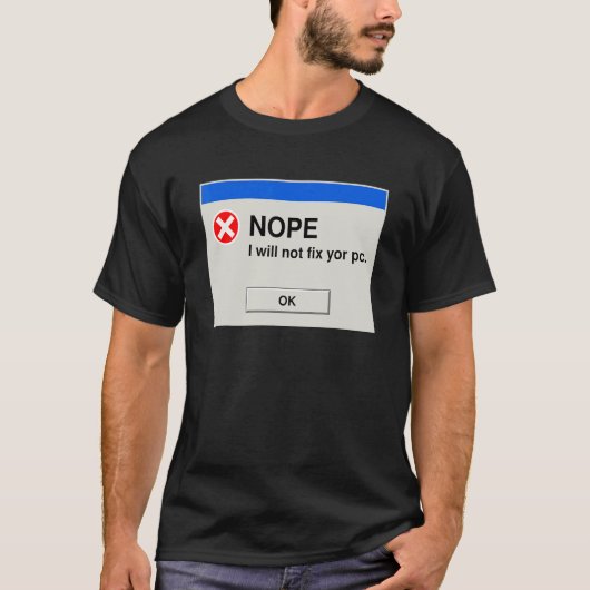 Nee, ik zal uw pc IT-technische support niet herst T-shirt (Voorkant)