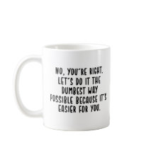 Nee, je hebt gelijk, laten we de domste manier doe