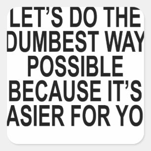 NEE JE HEBT GELIJK LATEN WE DE DOMSTE MANIER MOGEL VIERKANTE STICKER