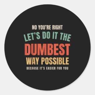 Nee Je Hebt Gelijk Laten We Het Ronde Sticker