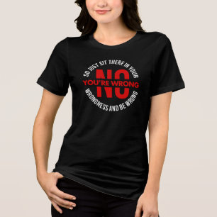 Nee, je hebt het mis, dus zit in je ongelijk, grap Tri-Blend shirt