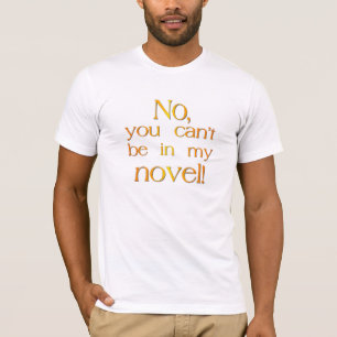Nee, je kunt niet in mijn roman zitten. t-shirt