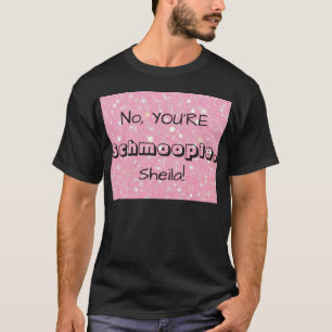 Nee, JIJ BENT Schmoopie [Aangepaste naam] T-shirt