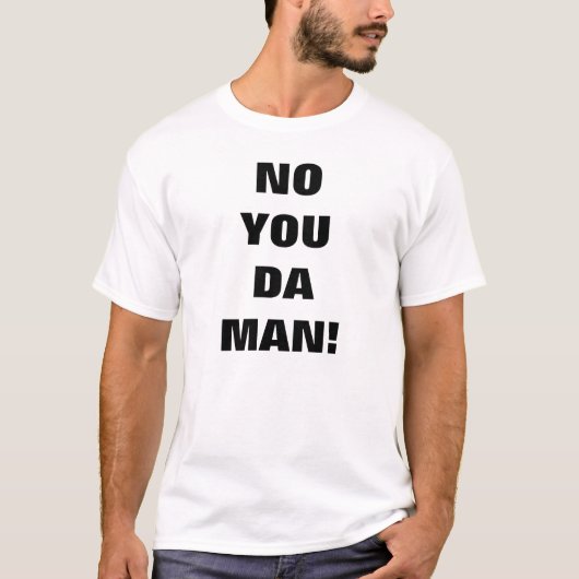 Nee, jij hebt een Man  T-shirt (Voorkant)