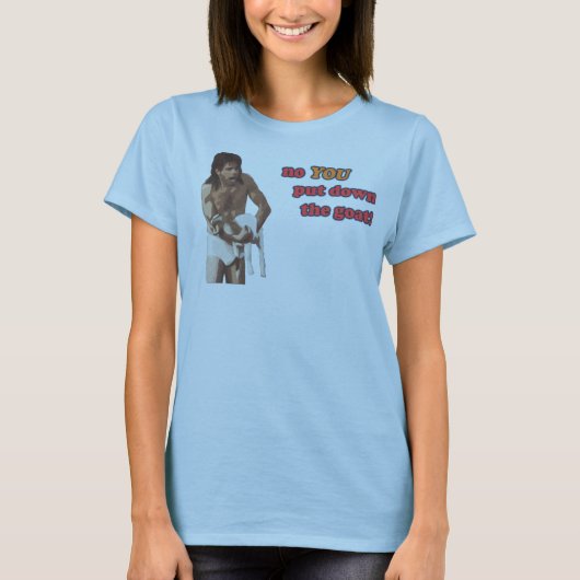 Nee, jij zet de geit neer. t-shirt (Voorkant)