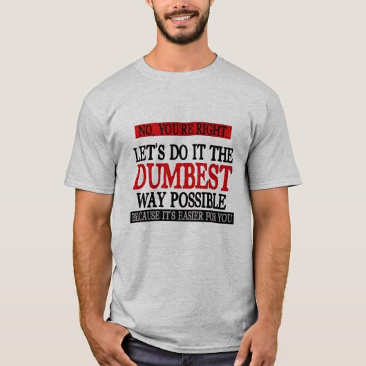 NEE, JULLIE HEBBEN HET DE DUMBESTE MANIER OM TE DO T-SHIRT (Voorkant)