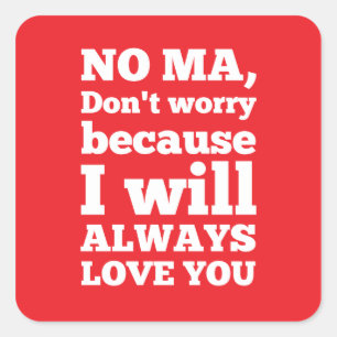 Nee ma, maak je geen zorgen, want ik zal altijd va vierkante sticker