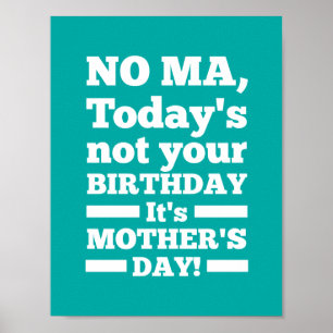 Nee Ma Vandaag is niet je verjaardag. Het is Moede Poster