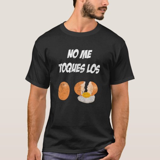 Nee Me Toques Los Huevos Divertida 8 T-shirt (Voorkant)
