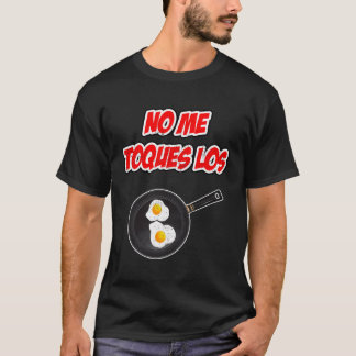 Nee Me Toques Los Huevos Divertida T-shirt