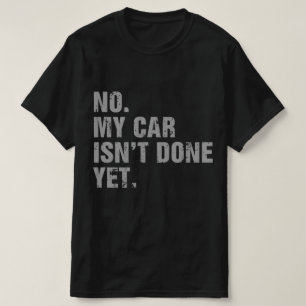 Nee, mijn auto is nog niet klaar Autoliefhebber mo T-shirt