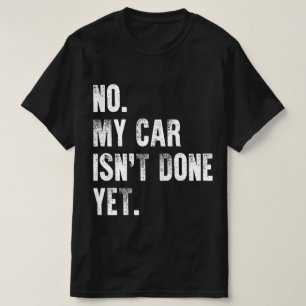 Nee, mijn auto is nog niet klaar Autoliefhebber mo T-shirt
