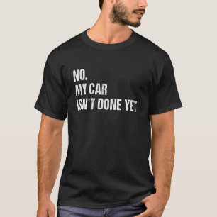 Nee, mijn auto is nog niet klaar Automonteur Gar T-shirt