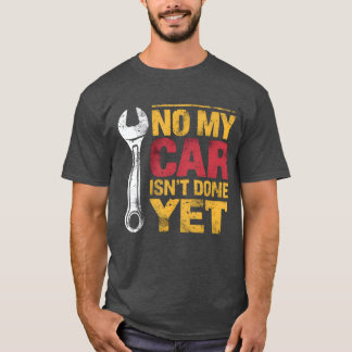 Nee, mijn auto is nog niet klaar Grappige automont T-shirt
